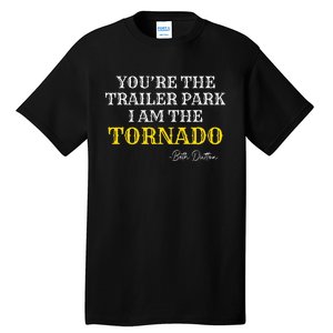 YouRe The Trailer Park I Am The Tornado Tall T-Shirt