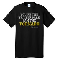 YouRe The Trailer Park I Am The Tornado Tall T-Shirt