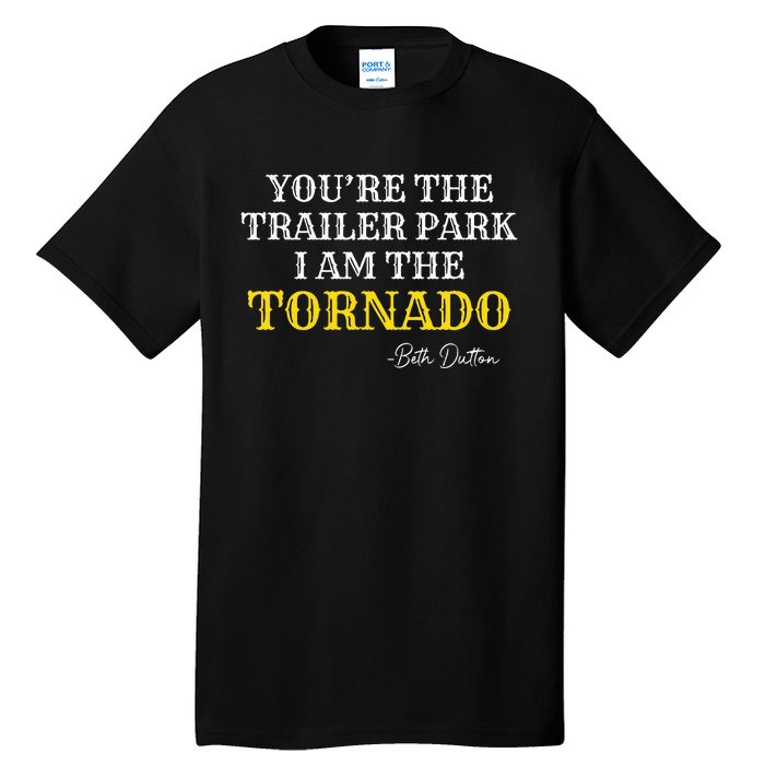 YouRe The Trailer Park I Am The Tornado Tall T-Shirt