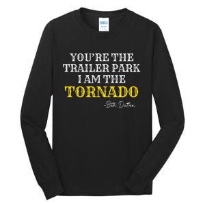 YouRe The Trailer Park I Am The Tornado Tall Long Sleeve T-Shirt