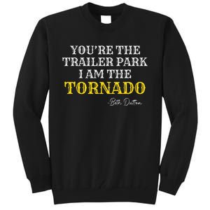 YouRe The Trailer Park I Am The Tornado Tall Sweatshirt