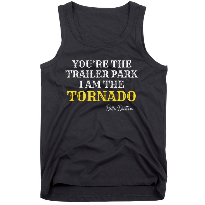 YouRe The Trailer Park I Am The Tornado Tank Top