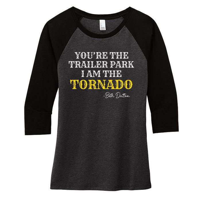 YouRe The Trailer Park I Am The Tornado Women's Tri-Blend 3/4-Sleeve Raglan Shirt