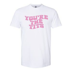 You’re The Tits Softstyle CVC T-Shirt