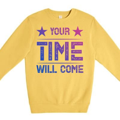 Your Time Will Come No Pain No Gain Gift Premium Crewneck Sweatshirt