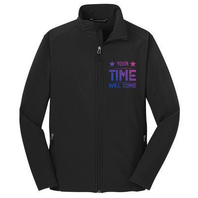 Your Time Will Come No Pain No Gain Gift Core Soft Shell Jacket