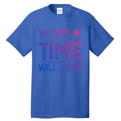 Your Time Will Come No Pain No Gain Gift Tall T-Shirt