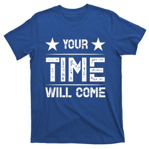 Your Time Will Come No Pain No Gain Cool Gift T-Shirt