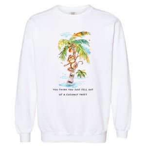 You Think You Just Fell Out Of A Coconut Tree? Kamala Harris Garment-Dyed Sweatshirt