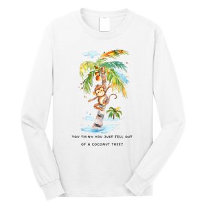 You Think You Just Fell Out Of A Coconut Tree? Kamala Harris Long Sleeve Shirt