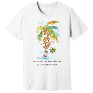 You Think You Just Fell Out Of A Coconut Tree? Kamala Harris Premium T-Shirt