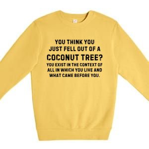 You Think You Just Fell Out Of A Coconut Tree? Meme Premium Crewneck Sweatshirt