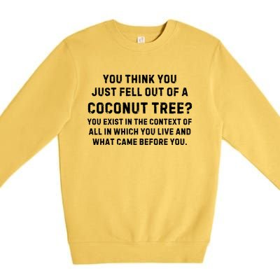 You Think You Just Fell Out Of A Coconut Tree? Meme Premium Crewneck Sweatshirt