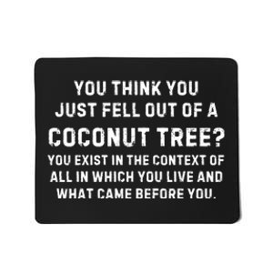 You Think You Just Fell Out Of A Coconut Tree? Meme Mousepad