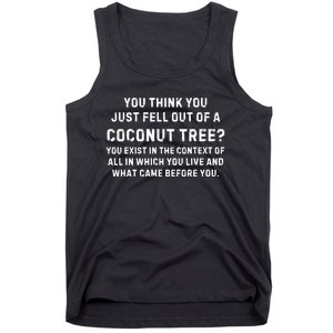 You Think You Just Fell Out Of A Coconut Tree? Meme Tank Top