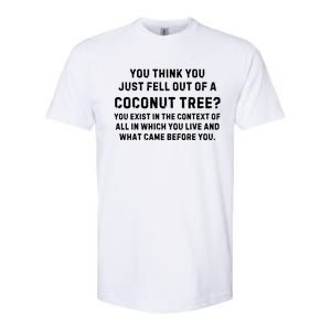 You Think You Just Fell Out Of A Coconut Tree? Meme Softstyle CVC T-Shirt