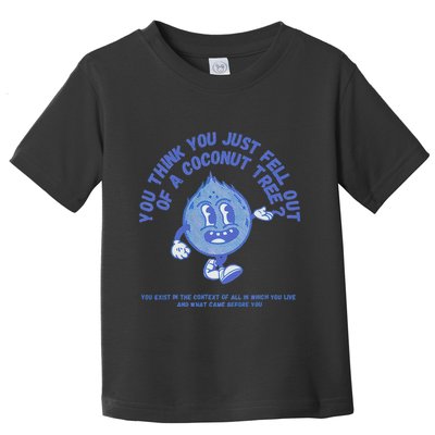 You Think You Just Fell Out Of A Coconut Tree Gift Toddler T-Shirt