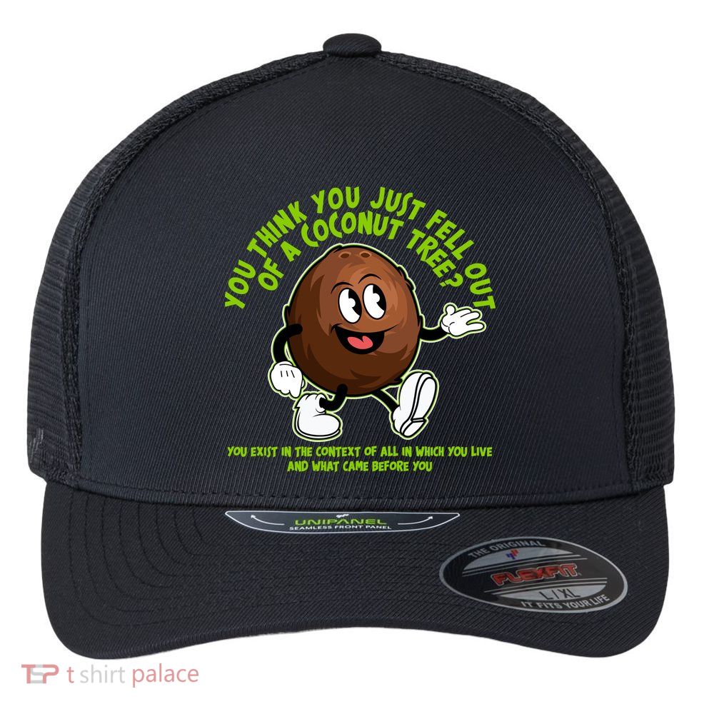 You Think You Just Fell Out Of A Coconut Tree Kalama Harris 2024 Meme Flexfit Unipanel Trucker Cap