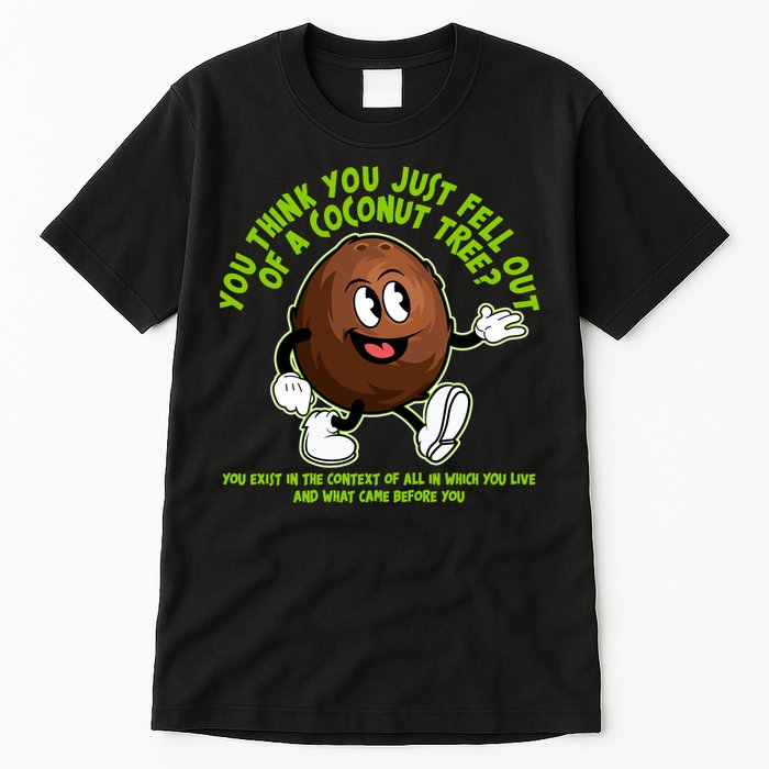 You Think You Just Fell Out Of A Coconut Tree Kalama Harris 2024 Meme Tall T-Shirt