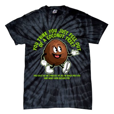 You Think You Just Fell Out Of A Coconut Tree Kalama Harris 2024 Meme Tie-Dye T-Shirt