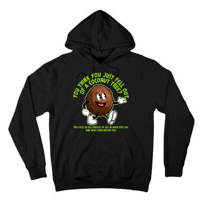 You Think You Just Fell Out Of A Coconut Tree Kalama Harris 2024 Meme Tall Hoodie