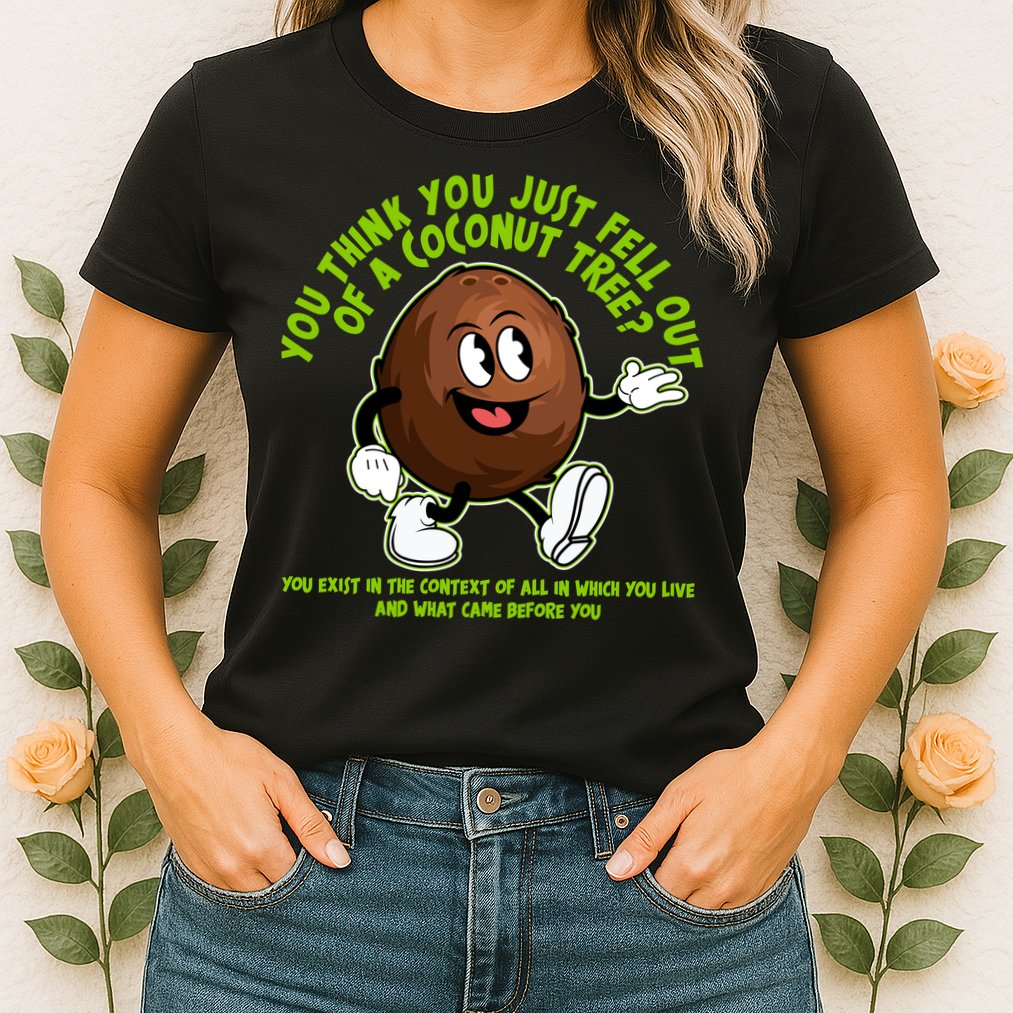 You Think You Just Fell Out Of A Coconut Tree Kalama Harris 2024 Meme Womens T-Shirt