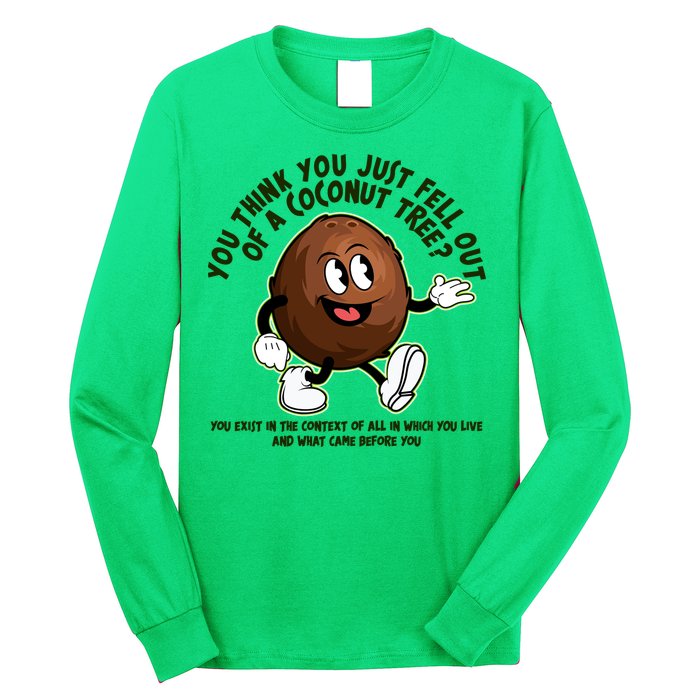You Think You Just Fell Out Of A Coconut Tree Kalama Harris 2024 Meme Long Sleeve Shirt