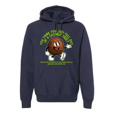 You Think You Just Fell Out Of A Coconut Tree Kalama Harris 2024 Meme Premium Hoodie