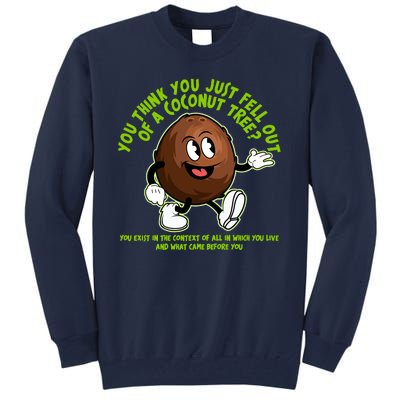 You Think You Just Fell Out Of A Coconut Tree Kalama Harris 2024 Meme Tall Sweatshirt