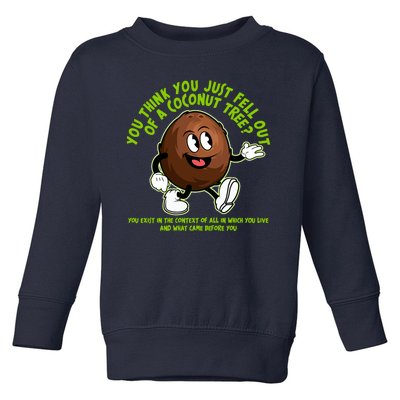 You Think You Just Fell Out Of A Coconut Tree Kalama Harris 2024 Meme Toddler Sweatshirt