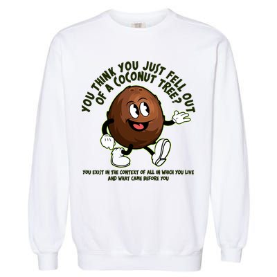 You Think You Just Fell Out Of A Coconut Tree Kalama Harris 2024 Meme Garment-Dyed Sweatshirt
