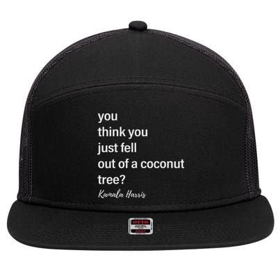 You Think You Just Fell Out Of A Coconut Tree Kamala Harris 7 Panel Mesh Trucker Snapback Hat