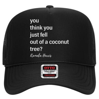 You Think You Just Fell Out Of A Coconut Tree Kamala Harris High Crown Mesh Back Trucker Hat