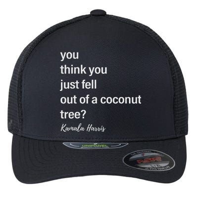 You Think You Just Fell Out Of A Coconut Tree Kamala Harris Flexfit Unipanel Trucker Cap