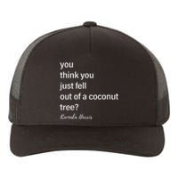 You Think You Just Fell Out Of A Coconut Tree Kamala Harris Yupoong Adult 5-Panel Trucker Hat