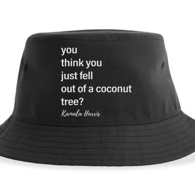 You Think You Just Fell Out Of A Coconut Tree Kamala Harris Sustainable Bucket Hat