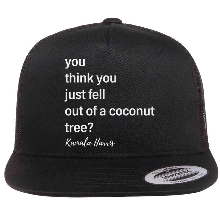 You Think You Just Fell Out Of A Coconut Tree Kamala Harris Flat Bill Trucker Hat