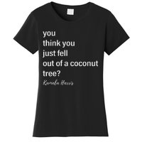 You Think You Just Fell Out Of A Coconut Tree Kamala Harris Women's T-Shirt