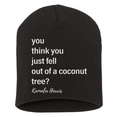 You Think You Just Fell Out Of A Coconut Tree Kamala Harris Short Acrylic Beanie