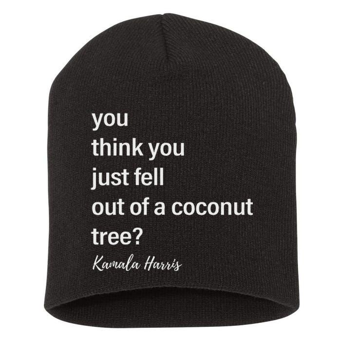 You Think You Just Fell Out Of A Coconut Tree Kamala Harris Short Acrylic Beanie