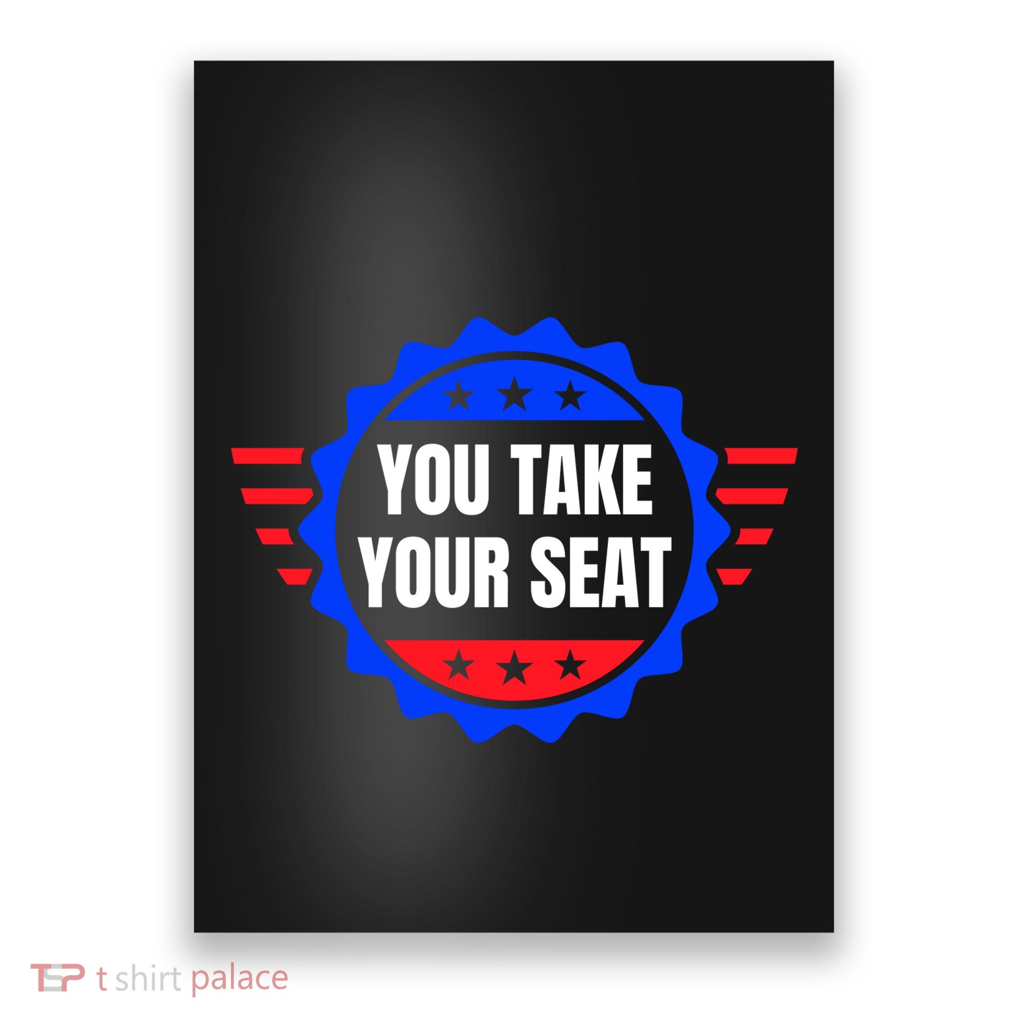 You Take Your Seat Anti Biden's Cue Cards USA Stars Stripes Poster
