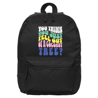You Think You Just Fell Out Of A Coconut Tree 16 in Basic Backpack