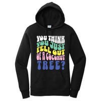 You Think You Just Fell Out Of A Coconut Tree Women's Pullover Hoodie