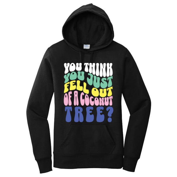 You Think You Just Fell Out Of A Coconut Tree Women's Pullover Hoodie