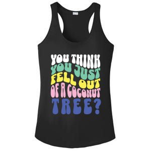 You Think You Just Fell Out Of A Coconut Tree Ladies PosiCharge Competitor Racerback Tank