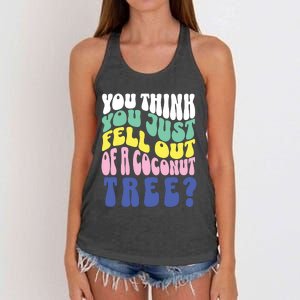 You Think You Just Fell Out Of A Coconut Tree Women's Knotted Racerback Tank