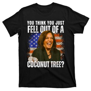 You Think You Just Fell Out Of A Coconut Tree Kamala Harris T-Shirt