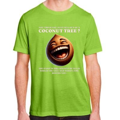 You Think You Just Fell Out Of A Coconut Tree Meme Adult ChromaSoft Performance T-Shirt