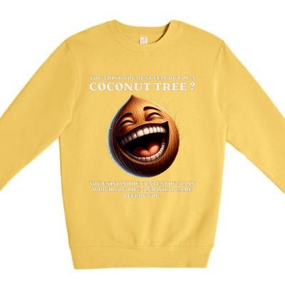 You Think You Just Fell Out Of A Coconut Tree Meme Premium Crewneck Sweatshirt