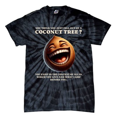 You Think You Just Fell Out Of A Coconut Tree Meme Tie-Dye T-Shirt